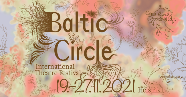 Vaaleanvihreällä, sinisellä, pinkillä ja oranssilla pohjalla ruskea teksti "Baltic Circle" ja "international Theatre Festival" ja "19.-27.11.2021"