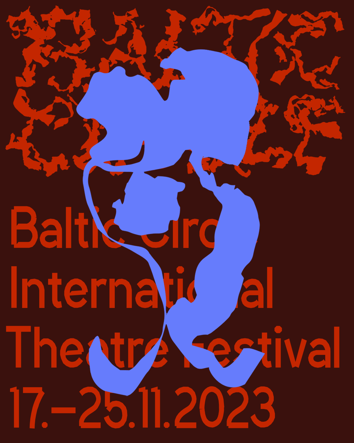 On a dark red background with bright red text "Baltic Circle International Theater Festival 17.-25.11.2023. There is also a tattered looking text in the same bright red on the top edge. You can't really distinguish what it says from the text. Above everything is a large inkblot-looking light blue symbol.